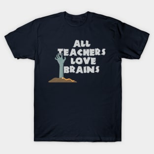 All Teachers Love Brains Halloween Costume T-Shirt